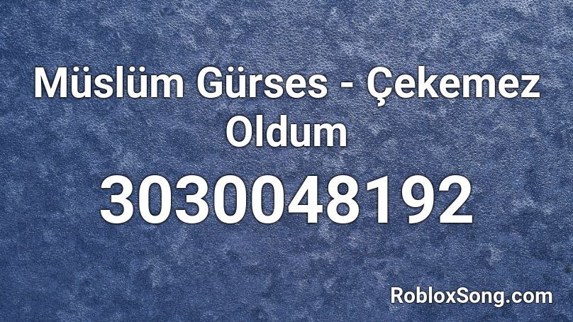 Müslüm Gürses - Çekemez Oldum Roblox ID