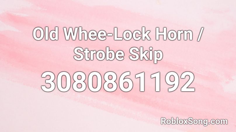 Old Whee-Lock Horn / Strobe Skip Roblox ID