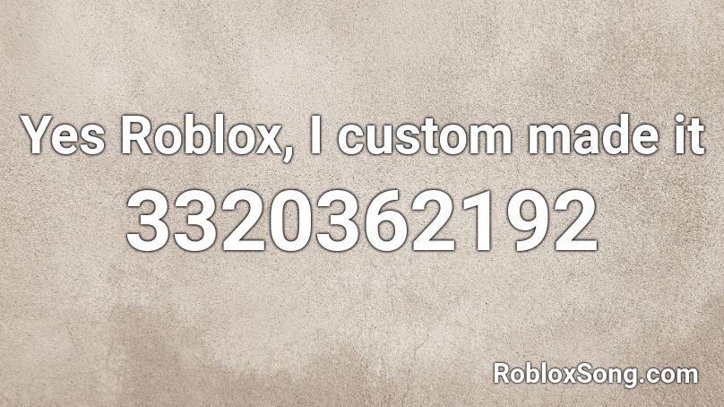 Yes Roblox, I custom made it Roblox ID