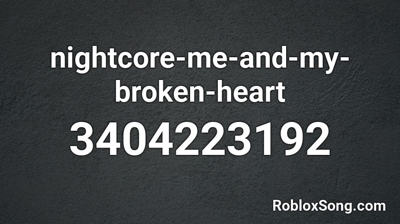 nightcore-me-and-my-broken-heart Roblox ID