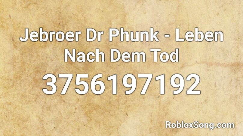 Jebroer  Dr Phunk - Leben Nach Dem Tod Roblox ID