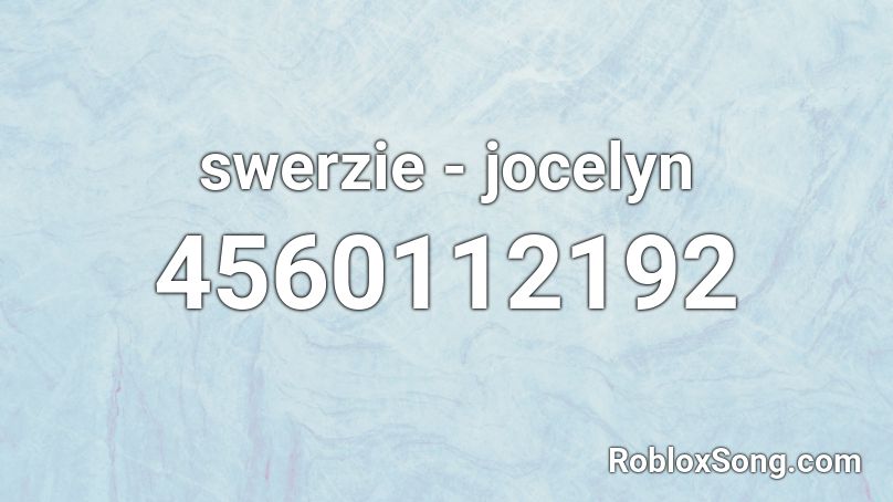 swerzie - jocelyn Roblox ID