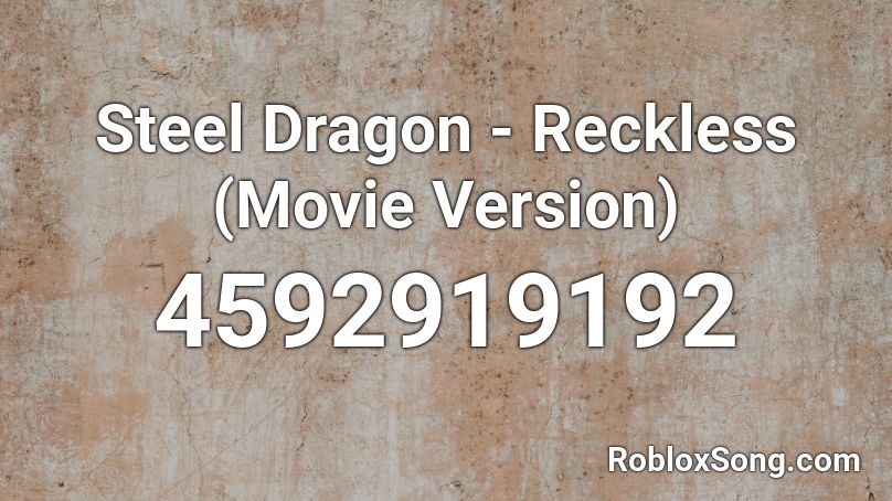 Steel Dragon - Reckless (Movie Version) Roblox ID