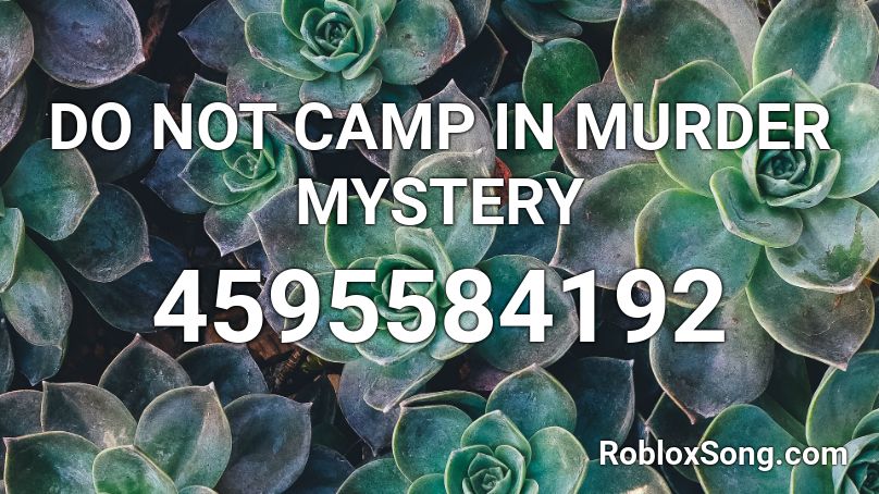 Do Not Camp In Murder Mystery Roblox Id Roblox Music Codes - roblox camping ending music