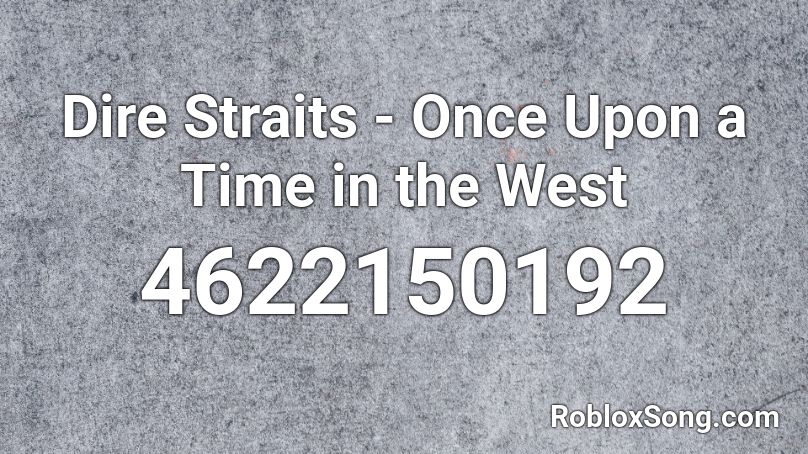 Dire Straits - Once Upon a Time in the West Roblox ID