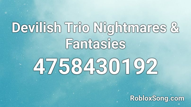 Devilish Trio Nightmares Fantasies Roblox Id Roblox Music Codes - fantasize roblox id