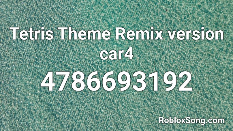 Tetris Theme Remix version car4 Roblox ID