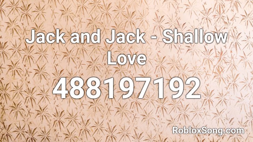 Jack and Jack - Shallow Love Roblox ID