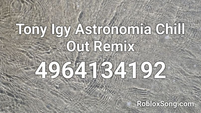 Tony Igy Astronomia Chill Out Remix Roblox Id Roblox Music Codes - kono dio da remix roblox id