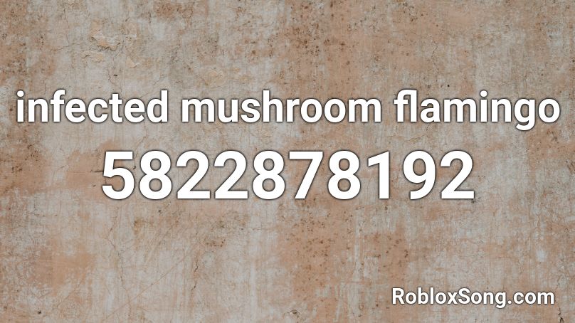 infected mushroom flamingo Roblox ID