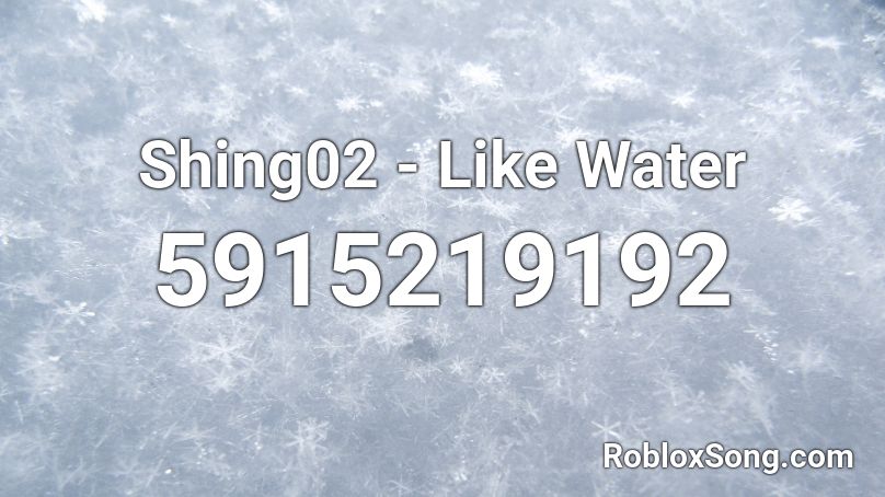 Shing02 - Like Water Roblox ID