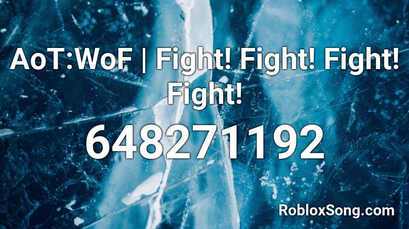 AoT:WoF | Fight! Fight! Fight! Fight! Roblox ID