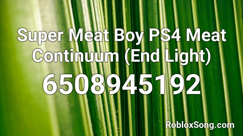 Super Meat Boy PS4 Meat Continuum (End Light) Roblox ID