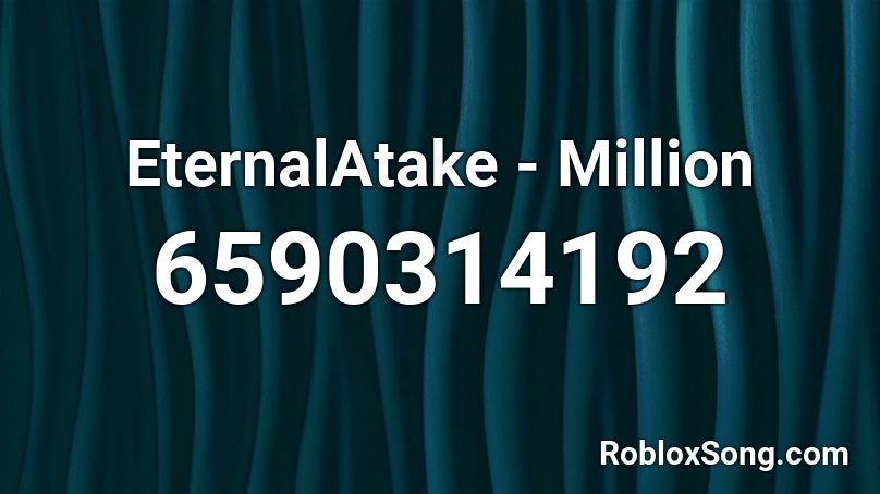EternalAtake - Million Roblox ID