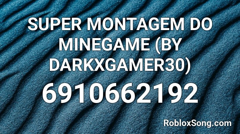 SUPER MONTAGEM DO MINEGAME (BY Yy_DarkX) Roblox ID