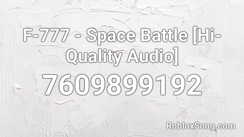 F-777 - Space Battle [Hi-Quality Audio] Roblox ID