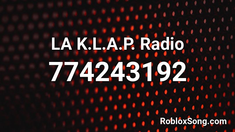 LA K.L.A.P. Radio Roblox ID