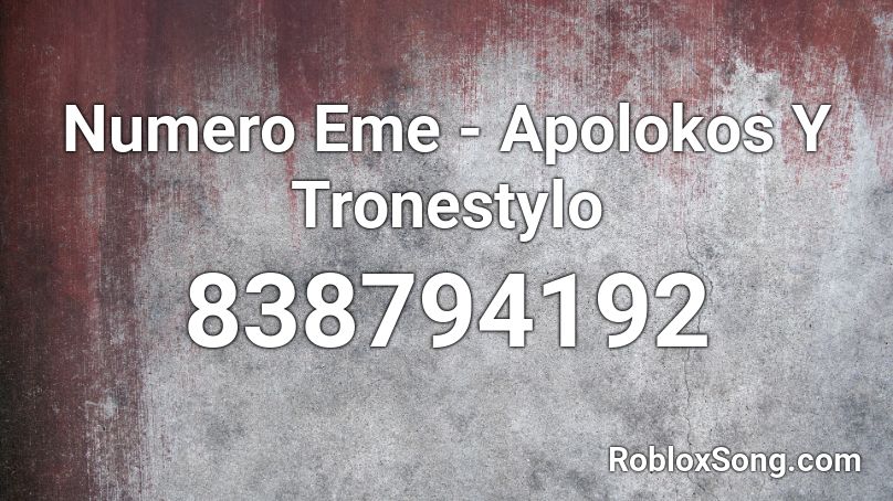 Numero Eme - Apolokos Y Tronestylo Roblox ID