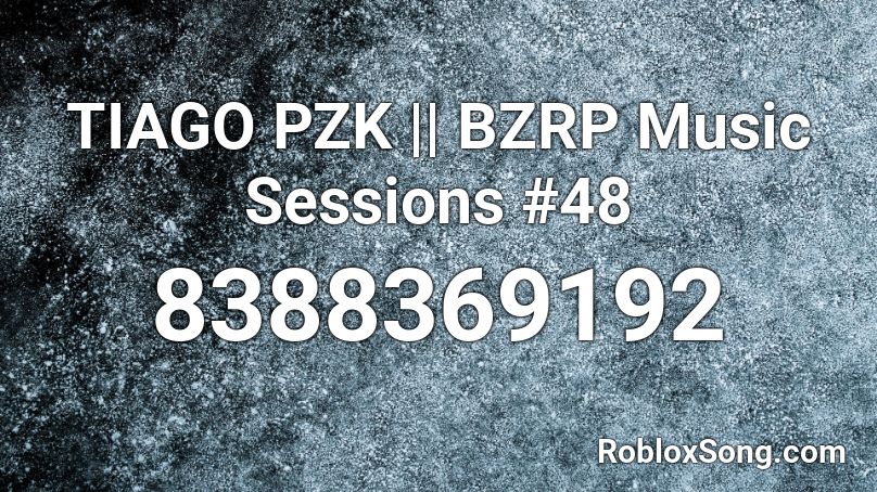 TIAGO PZK || BZRP Music Sessions #48 Roblox ID