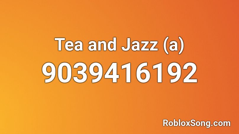 Tea and Jazz (a) Roblox ID