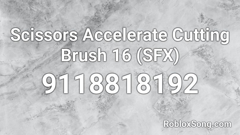 Scissors Accelerate Cutting Brush 16 (SFX) Roblox ID