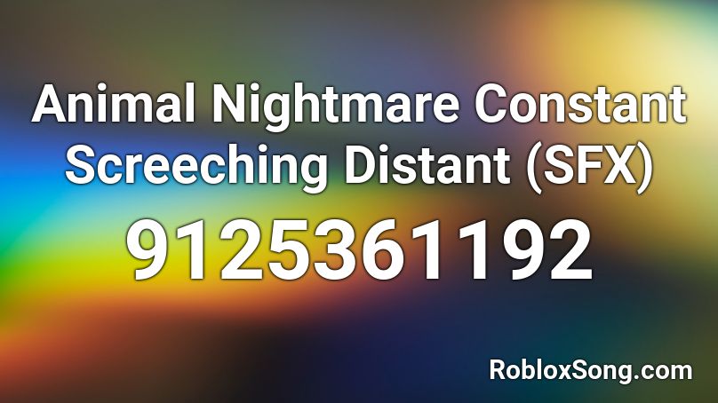 Animal Nightmare Constant Screeching Distant (SFX) Roblox ID