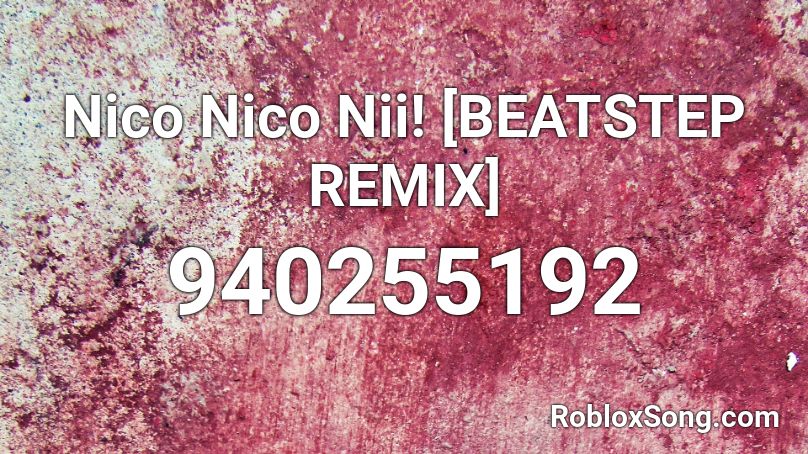 Nico Nico Nii! [BEATSTEP REMIX] Roblox ID