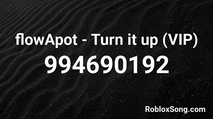 flowApot - Turn it up (VIP) Roblox ID