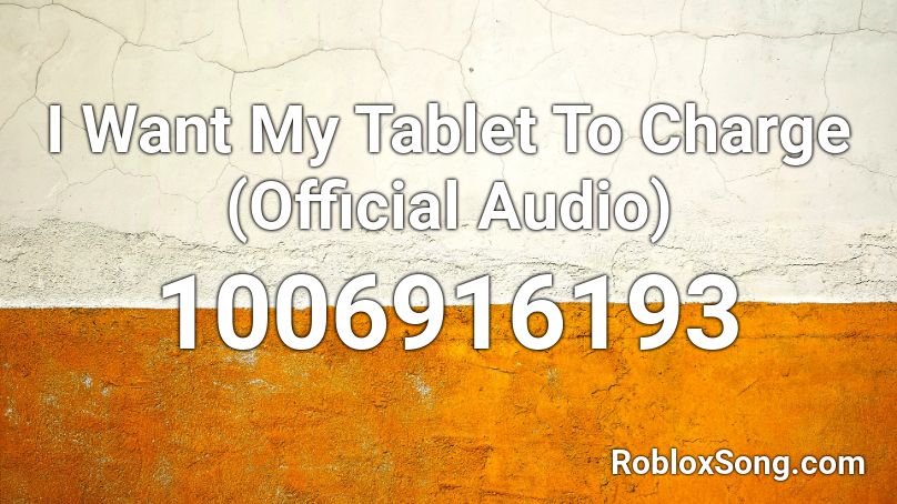 I Want My Tablet To Charge Official Audio Roblox Id Roblox Music Codes - how to use roblox codes on a tablet