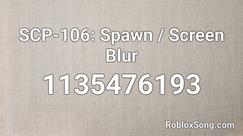 Scp 106 Spawn Screen Blur Roblox Id Roblox Music Codes - scp 106 roblox id