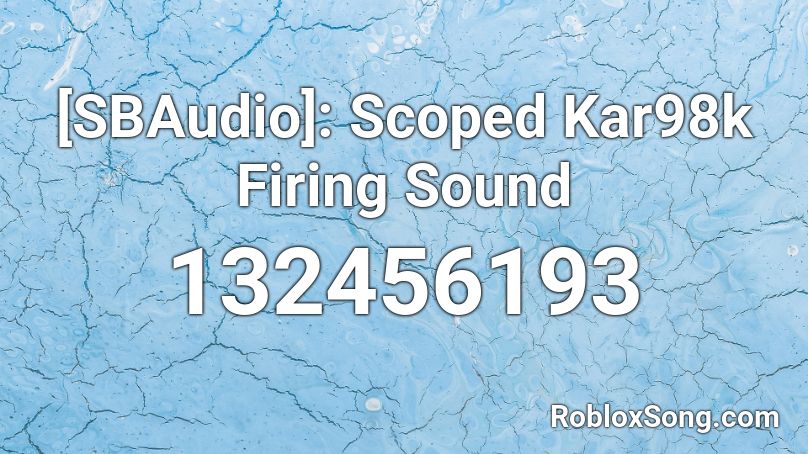 [SBAudio]: Scoped Kar98k Firing Sound Roblox ID