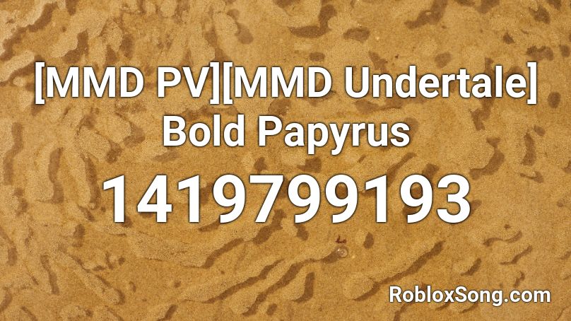 [MMD PV][MMD Undertale] Bold Papyrus Roblox ID