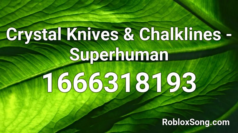 Crystal Knives & Chalklines - Superhuman Roblox ID