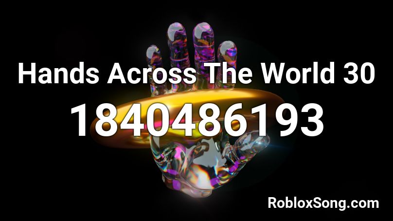 Hands Across The World 30 Roblox ID