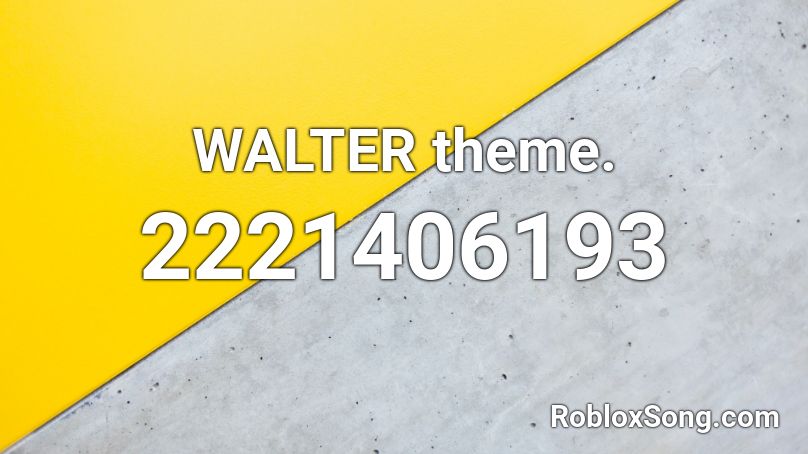 WALTER theme. Roblox ID