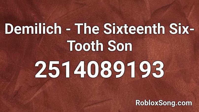 Demilich - The Sixteenth Six-Tooth Son Roblox ID
