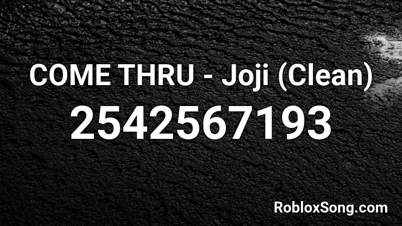 COME THRU - Joji (Clean) Roblox ID