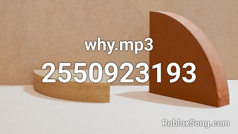 why.mp3 Roblox ID