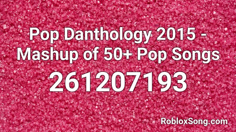 Pop Danthology 2015 - Mashup of 50+ Pop Songs Roblox ID