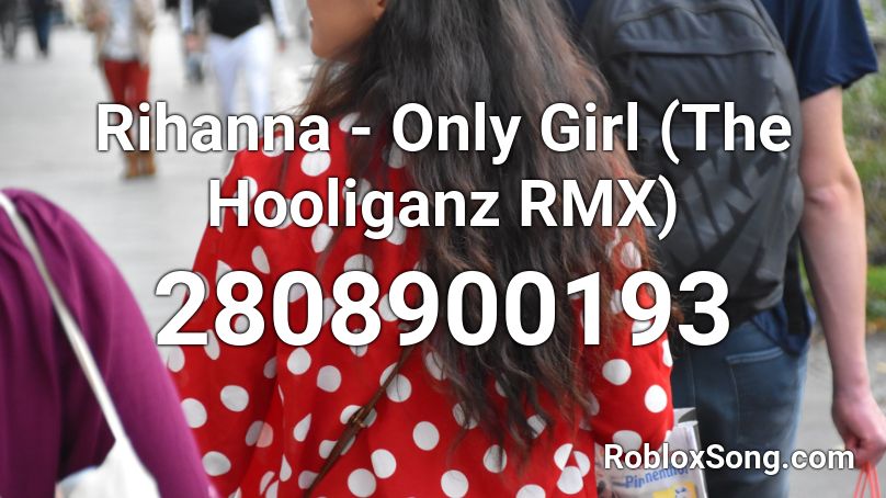 Rihanna - Only Girl (The Hooliganz RMX) Roblox ID