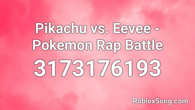 Pikachu Vs Eevee Pokemon Rap Battle Roblox Id Roblox Music Codes - pokemon pikachu song roblox id