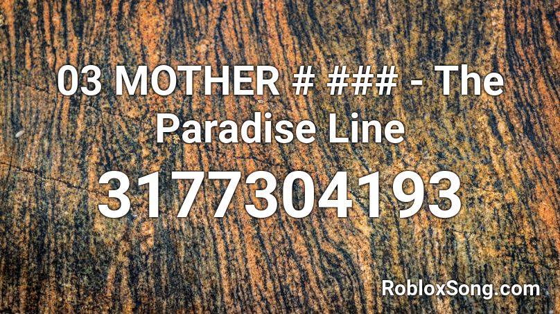 03 MOTHER # ### - The Paradise Line Roblox ID