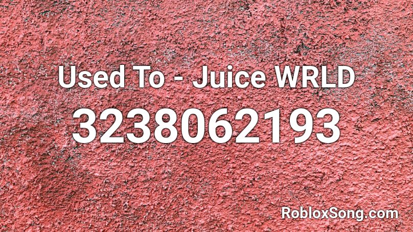 Used To - Juice WRLD Roblox ID