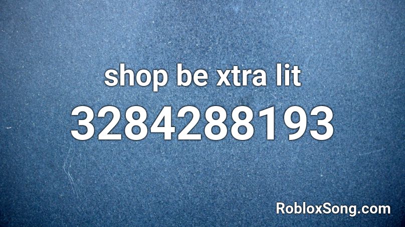 shop be xtra lit Roblox ID