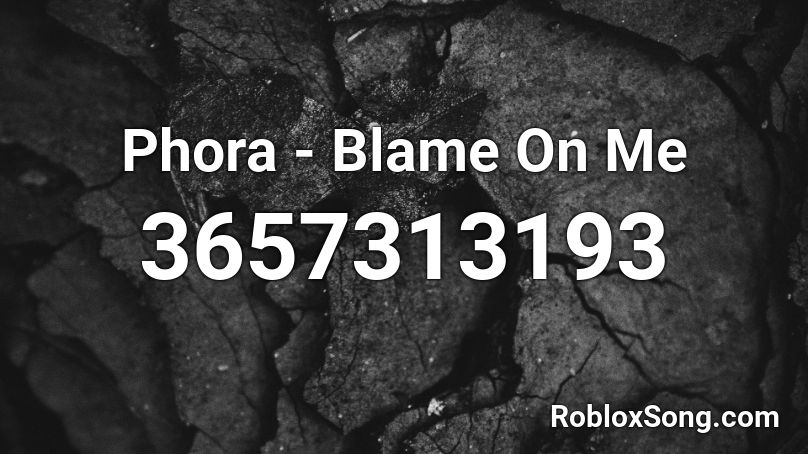 Phora - Blame On Me Roblox ID