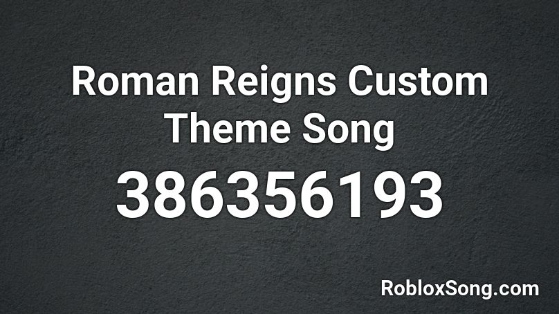 Roman Reigns Custom Theme Song Roblox ID