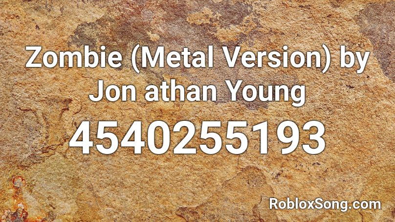 Zombie (Metal Version) by Jon athan Young Roblox ID