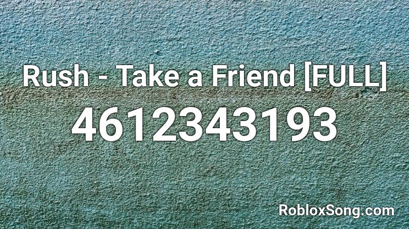 Rush - Take a Friend [FULL] Roblox ID