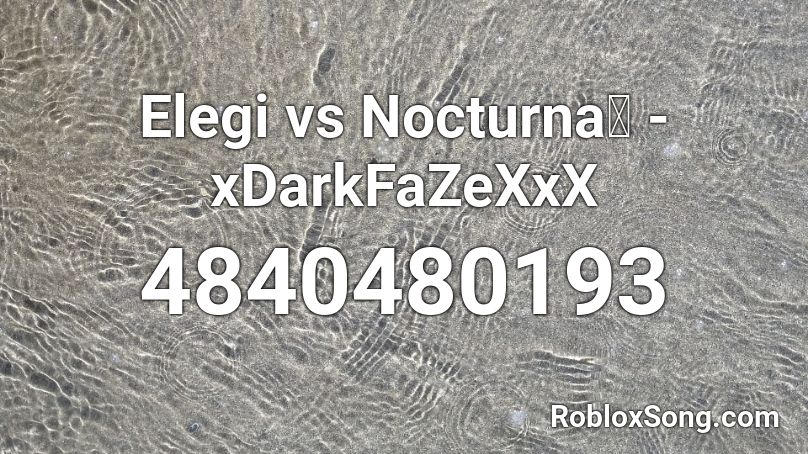 Elegi vs Nocturna🌙 - xDarkFaZeXxX Roblox ID