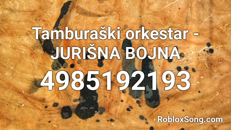 Tamburaški orkestar - JURIŠNA BOJNA Roblox ID